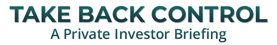 TAKE BACK CONTROL: A Private Investors Briefing